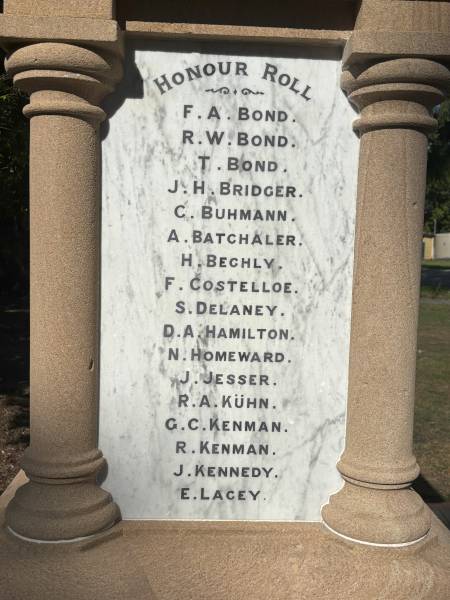 F A BOND  | R W BOND  | T BOND  | J H BRIDGER  | C BUHMANN  | A BATCHALER  | H BECHLY  | F COSTELLOE  | S DELANEY  | D A HAMILTON  | N HOMEWARD  | J JESSER  | R A KUHN (k374hn)  | G C KENMAN  | R KENMAN  | J KENNEDY  | E LACEY  |   | Dayboro War Memorial  | 