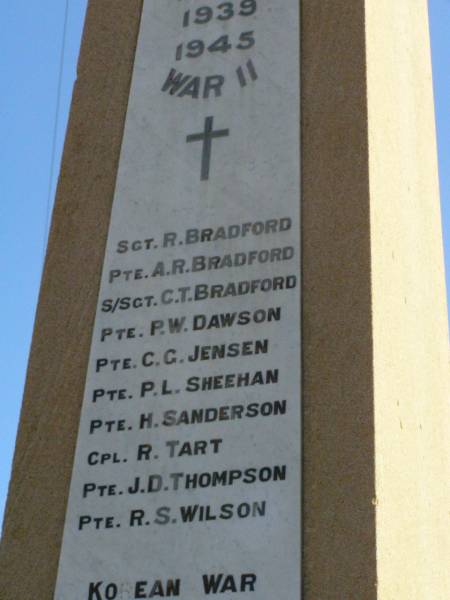 1939-1945 World War II  | Sgt. R. BRADFORD  | Pte. A.R. BRADFORD  | S/Sgt. C.T. BRADFORD  | Pte. P.W. DAWSON  | Pte. C.G. JENSEN  | Pte. P.L. SHEEHAN  | Pte. H. SANDERSON  | Cpl. R. TART  | Pte. J.D. THOMPSON  | Pte. R.S. WILSON  | Tannymorel war memorial, Warwick shire  |   | 