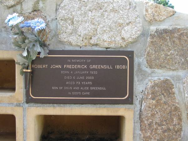 Robert John Frederick GREENSILL (Bob)  | B: 4 Jan 1930  | D: 6 Jun 2003  | aged 73  |   | son of Doug and Alice GREENSILL  |   | Albany Creek Cemetery, Pine Rivers  |   | 