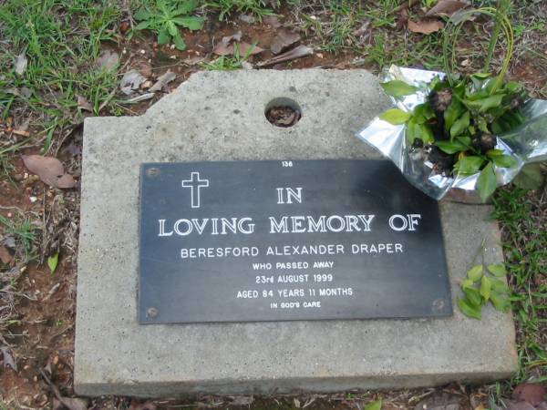 Beresford Alexander DRAPER  | 23 Aug 1999  | aged 84 years 11 months  |   | Albany Creek Cemetery, Pine Rivers  |   | 