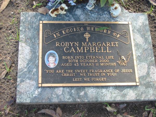Robyn Margaret CAMPBELL  | 30 Oct 2000  | aged 43 years 11 months  |   | Albany Creek Cemetery, Pine Rivers  |   | 