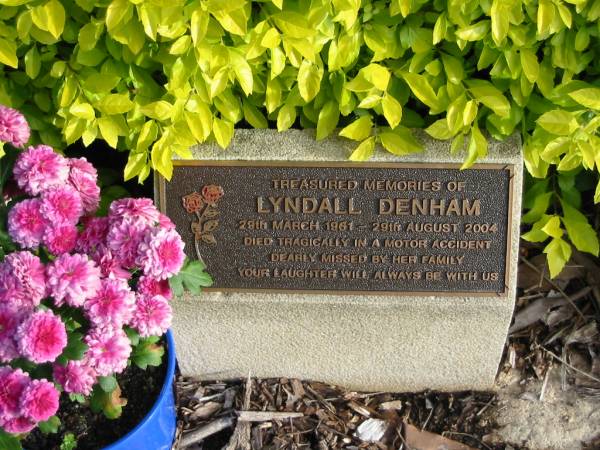 Lyndall DENHAM  | B: 29 Mar 1961  | D: 29 Aug 2004  |   | Albany Creek Cemetery, Pine Rivers  |   | 