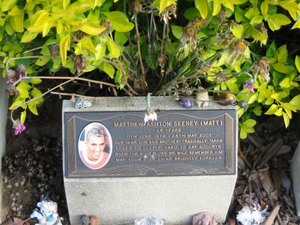 Matthew Ashton SEENEY (Matt)  | aged 24  | B: 11 Jun 1976  | D: 24 May 2001  |   | Albany Creek Cemetery, Pine Rivers  |   | 