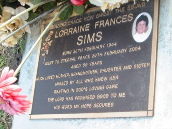 Lorraine Frances SIMS  | B: 26 Feb 1944  | D: 20 Feb 2004  | aged 59  |   | Albany Creek Cemetery, Pine Rivers  |   | 