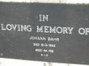 
Johann BAHR,
died 16-3-1942 aged 44 years;
Alberton Cemetery, Gold Coast City
