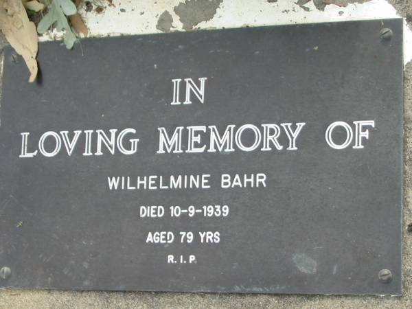 Wilhelmine BAHR,  | died 10-9-1939 aged 79 years;  | Alberton Cemetery, Gold Coast City  | 