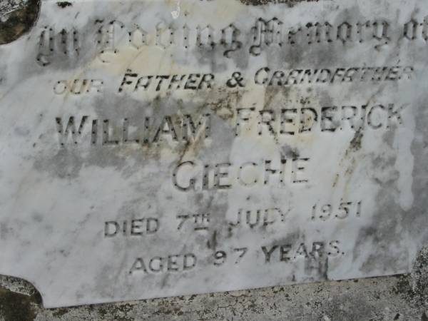 William Frederick GIECHE, father grandfather,  | died 7 July 1951 aged 97 years;  | Alberton Cemetery, Gold Coast City  | 