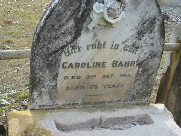 Caroline BAHR,  | died 3 Ape 1918 aged 79 years;  | Alberton Cemetery, Gold Coast City  | 