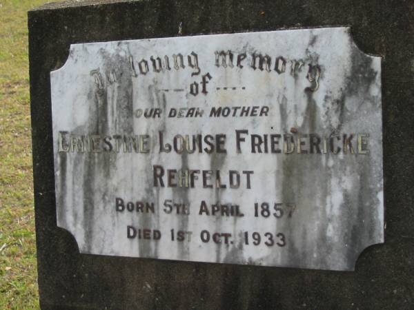 Ernestine Louise Friedericke REHFELDT, mother,  | born 5 April 1857 died 1 Oct 1933;  | Alberton Cemetery, Gold Coast City  | 