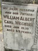 William Albert Carl WECHSEL, husband father, died 15 Jan 1957 aged 69 years; Carrie WECHSE, mother, died 30 Aug 1966 aged 79 years; Appletree Creek cemetery, Isis Shire 