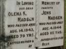 
parents;
Olena K. MADSEN,
mother,
died 14 Aug 1943 aged 79 years;
Jens MADSEN,
father,
died 4 Aug 1944 aged 85 years;
Appletree Creek cemetery, Isis Shire
