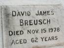 Annie Maud BREUSCH, mother, died 21 Feb 1950 aged 74 years 9 months; Jens Poulsen BREUSCH, father, died 2 July 1946 aged 82 years 7 months; David James BREUSCH, died 15 Nov 1978 aged 62 years; Ellenor Annie BREUSCH, died 18 Oct 2000 aged 84 years; Appletree Creek cemetery, Isis Shire 