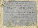 
Isaac NEWLOVE,
great uncle,
born 1862 Yorkshire England,
died 1929 Childers aged 67 years,
remembered by Newlove family;
Appletree Creek cemetery, Isis Shire
