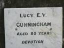 Lucy E.V. CUNNINGHAM, aged 80 years; Appletree Creek cemetery, Isis Shire 