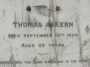 
Thomas ASKERN,
died 12 Sept 1909 aged 68 years;
Ann,
wife,
died 31 Dec 1938 aged 96 years;
Appletree Creek cemetery, Isis Shire
