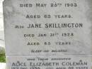 
Thomas SKILLINGTON,
died 25 May 1903 aged 63 years;
Jane SKILLINGTON,
died 31 Jan 1928 aged 85 years;
Alice Elizabeth COLEMAN,
daughter,
died 13 Dec 1958 aged 89 years;
Appletree Creek cemetery, Isis Shire
