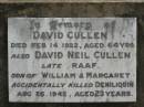 David CULLEN, died 14 Feb 1922 aged 64 years; David Neil CULLEN, son of William & Margaret, accidentally killed Deniliquin 26 Aug 1942 aged 23 years; Appletree Creek cemetery, Isis Shire 