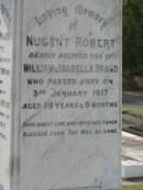 Nugent Robert, son of William & Isabella BRAND, died 3 Jan 1917 aged 25 years 9 months; Elsie Maude (Betty), wife of Dr Hedley BROWN, Nundah, mother of Jocelyn & Deidre, died 31 Dec 1929 aged 35 years; William BRAND, born 14 April 1857 Little Shelford Cambridgeshire England, died 1 Feb 1933 "Shelford" Huxley; Isabella, wife, died 12 Dec 1948 in 82nd year; Appletree Creek cemetery, Isis Shire 