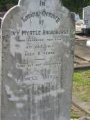 
Ivy Myrtle BROADHURST,
died 6 Oct 1915 aged 8 years;
Frances BOURKE,
1900 - 1965;
Appletree Creek cemetery, Isis Shire
