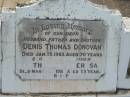 Denis Thomas DONOVAN, husband father brother, died 13 Jan 1963 aged 70 years; Catherine Theresa, mother, died 29 March 1987 aged 75 years; Appletree Creek cemetery, Isis Shire 