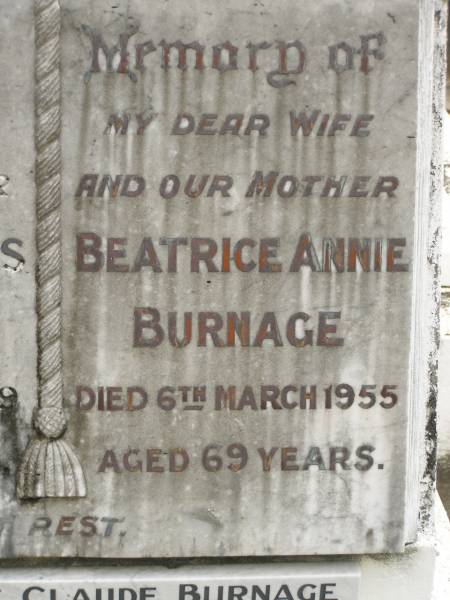 Ernest Charles BURNAGE,  | father,  | died 14 Jan 1969 aged 82 years;  | Beatrice Annie BURNAGE,  | wife mother,  | died 6 March 1955 aged 69 years;  | Leslie Claude BURNAGE,  | died 5 July 1980 aged 69 years;  | Beryl May BURNAGE,  | died 12 Feb 1968 aged 56 years;  | Appletree Creek cemetery, Isis Shire  | 