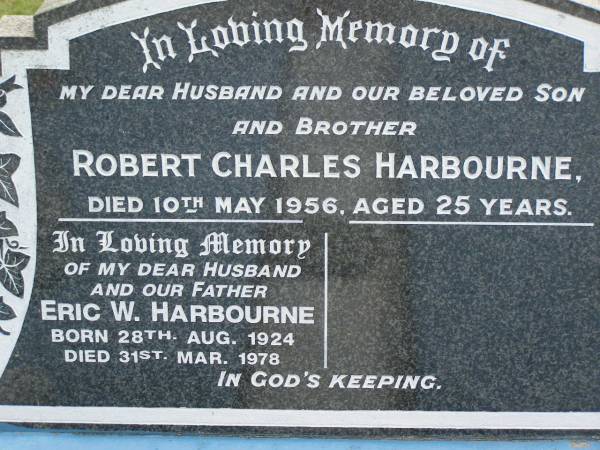 Robert Charles HARBOURNE,  | husband son brother,  | died 10 May 1956 aged 25 years;  | Eric W. HARBOURNE,  | husband father,  | born 28 Aug 1924,  | died 31 Mar 1978;  | Appletree Creek cemetery, Isis Shire  | 