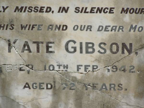 George GIBSON,  | husband father,  | died 30 July 1929 aged 60 years 10 months;  | Kate GIBSON,  | wife mother,  | died 10 Feb 1942 aged 72 years;  | Appletree Creek cemetery, Isis Shire  | 