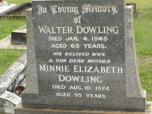 Walter DOWLING,  | died 4 Jan 1945 aged 63 years;  | Minnie Elizabeth DOWLING,  | wife mother,  | died 10 Aug 1974 aged 95 years;  | Appletree Creek cemetery, Isis Shire  | 