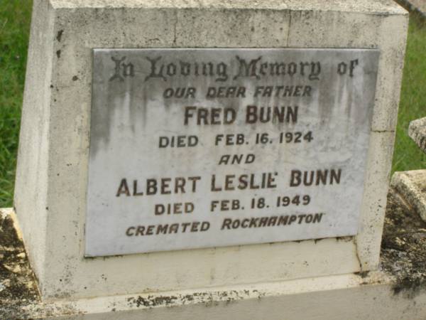 Fred BUNN,  | father,  | died 16 Feb 1924;  | Albert Leslie BUNN,  | died 18 Feb 1949,  | cremated Rockhampton;  | Appletree Creek cemetery, Isis Shire  | 