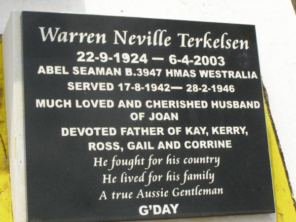 Agnes TERKELSEN,  | mother,  | died 8 Nov 1989 aged 95 years;  | Neil TERKELSEN,  | father,  | died 27 Feb 1969 aged 77 years;  | Joan Marcia TERKELSEN,  | 19-7-1929 - 8-6-2001,  | wife of Warren,  | mother of Kay, Kerry, Ross, Gail & Corrine;  | Warren Neville TERKELSEN,  | 22-9-1924 - 6-4-2003m  | husband of Joan,  | father of Kay, Kerry, Ross, Gail & Corrine;  | Appletree Creek cemetery, Isis Shire  | 