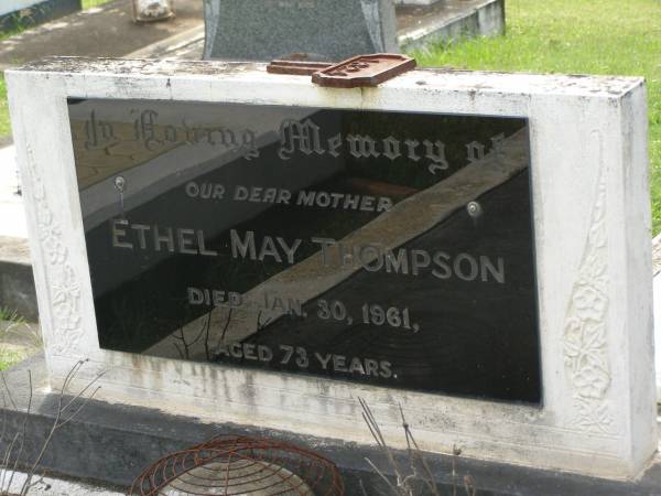 Ethel May THOMPSON,  | mother,  | died 30 Jan 1961 aged 73 years;  | Appletree Creek cemetery, Isis Shire  | 