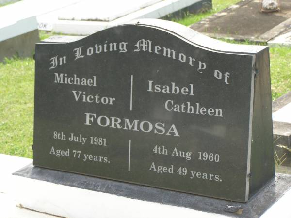 Michael Victor FORMOSA,  | died 7 July 1981 aged 77 years;  | Isabel Cathleen FORMOSA,  | died 4 Aug 1960 aged 49 years;  | Appletree Creek cemetery, Isis Shire  | 