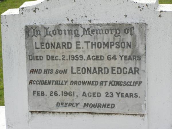 Leonard E. THOMPSON,  | died 2 Dec 1959 aged 64 years;  | Leonard Edgar,  | son,  | accidentally drowned at Kingscliff  | 26 Feb 1961 aged 23 years;  | Appletree Creek cemetery, Isis Shire  | 