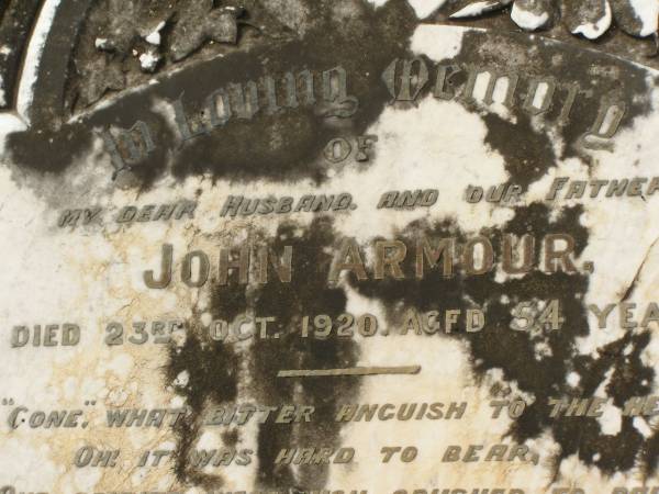 John ARMOUR,  | husband father,  | died 23 Oct 1920 aged 54 years,  | erected by wife son & daughter;  | Mary ARMOUR,  | wife mother,  | died 28 June 1953 aged 84 years;  | Appletree Creek cemetery, Isis Shire  | 