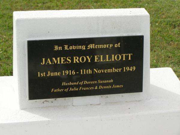 James Roy (Jack) ELLIOTT,  | 1 June 1916 - 11 Nov 1949,  | husband of Doreen Susanah,  | father of Julia Frances & Dennis James;  | Appletree Creek cemetery, Isis Shire  | 