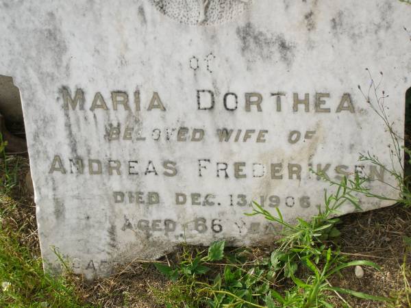 Maria Dorthea,  | wife of Andreas FREDERIKSEN,  | died 13 Dec 1906 aged 66 years;  | Appletree Creek cemetery, Isis Shire  | 
