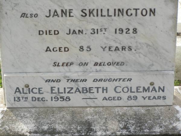Thomas SKILLINGTON,  | died 25 May 1903 aged 63 years;  | Jane SKILLINGTON,  | died 31 Jan 1928 aged 85 years;  | Alice Elizabeth COLEMAN,  | daughter,  | died 13 Dec 1958 aged 89 years;  | Appletree Creek cemetery, Isis Shire  | 