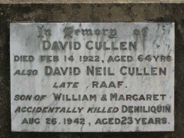 David CULLEN,  | died 14 Feb 1922 aged 64 years;  | David Neil CULLEN,  | son of William & Margaret,  | accidentally killed Deniliquin  | 26 Aug 1942 aged 23 years;  | Appletree Creek cemetery, Isis Shire  | 