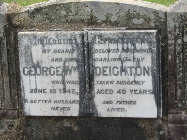 George Wm DEIGHTON,  | husband father,  | died suddenly 19 June 1945 aged 49 years;  | Appletree Creek cemetery, Isis Shire  | 