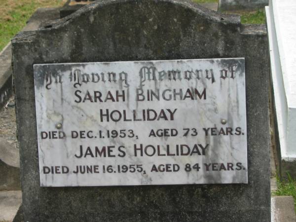 Sarah Bingham HOLLIDAY,  | mother,  | died 1 Dec 1953 aged 73 years;  | James HOLLIDAY,  | father,  | died 16 June 1955 aged 84 years;  | Appletree Creek cemetery, Isis Shire  | 