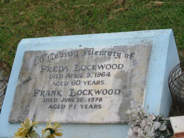 Freda LOCKWOOD,  | mum,  | died 3 April 1964 aged 60 years;  | Frank LOCKWOOD,  | dad,  | died 16 June 1978 aged 71 years;  | Appletree Creek cemetery, Isis Shire  | 