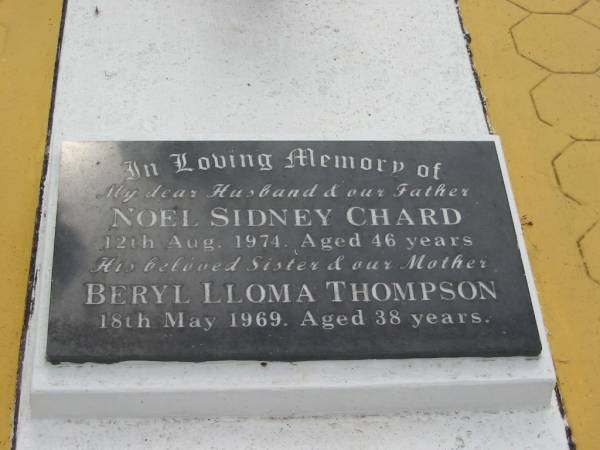Lloma CHARD,  | wife mother,  | died 12 Feb 1965 aged 58 years;  | Alfred Sidney CHARD,  | father,  | died 14 July 1997 aged 89 years;  | Noel Sidney CHARD,  | husband father,  | died 12 Aug 1974 aged 46 years;  | Beryl Lloma THOMPSON,  | sister mother,  | died 18 May 1969 aged 38 years;  | Appletree Creek cemetery, Isis Shire  | 