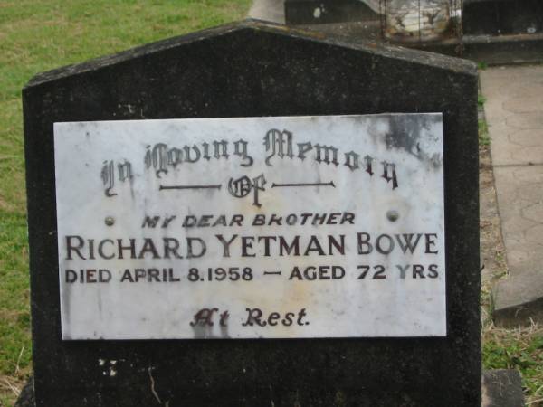 Richard Yetman (Ned) BOWE,  | brother,  | died 8 April 1958 aged 72 years;  | Appletree Creek cemetery, Isis Shire  | 