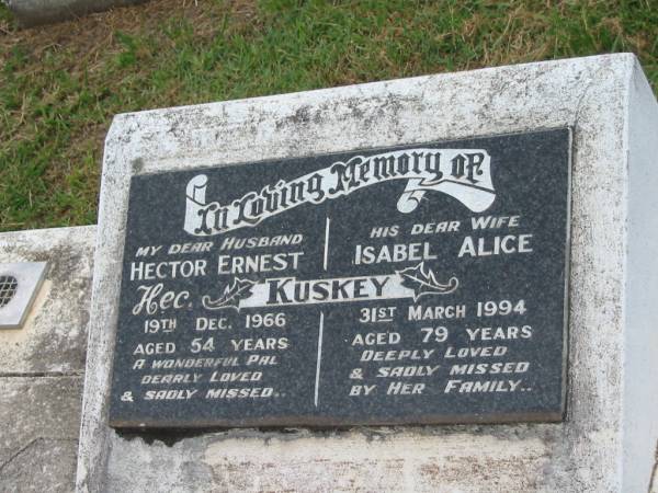 Hector Ernest KUSKEY,  | husband,  | died 19 Dec 1966 aged 54 years;  | Isabel Alice KUSKEY,  | wife,  | died 31 March 1994 aged 79 years;  | Appletree Creek cemetery, Isis Shire  | 