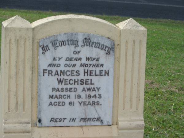 Frances Helen WECHSEL,  | wife mother,  | died 19 March 1943 aged 61 years;  | Appletree Creek cemetery, Isis Shire  | 