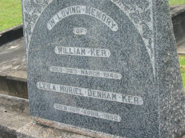 William KER,  | died 30 March 1945;  | Leila Muriel Denham KR,  | died 14 April 1950;  | Appletree Creek cemetery, Isis Shire  | 