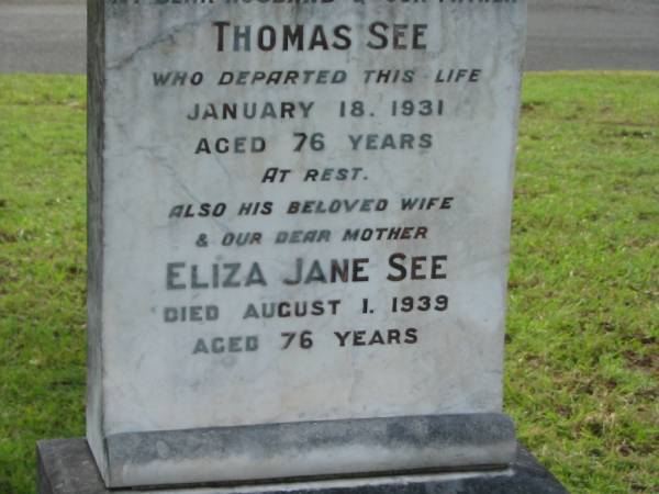 Thomas SEE,  | husband father,  | died 18 Jan 1931 aged 76 years;  | Eliza Jane SEE,  | wife mother,  | died 1 Aug 1939 aged 76 years;  | Charles,  | son;  | William,  | son;  | Appletree Creek cemetery, Isis Shire  | 