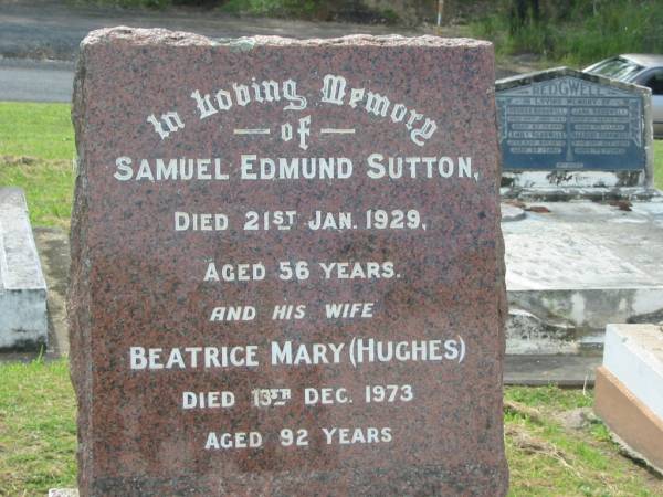 Samuel Edmund SUTTON,  | died 21 Jan 1929 aged 56 years;  | Beatrice Mary (HUGHES),  | wife,  | died 13 Dec 1973 aged 92 years;  | Appletree Creek cemetery, Isis Shire  | 