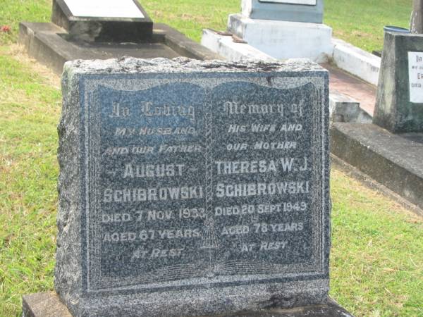 August SCHIBROWSKI,  | husband father,  | died 7 Nov 1933 aged 67 years;  | Theresa W.J. SCHIBROWSKI,  | wife mother,  | died 20 Sept 1949 aged 78 years;  | Appletree Creek cemetery, Isis Shire  | 