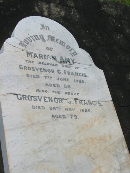 Marian Amy,  | wife of Grosvenor G. FRANCIS,  | died 7 June 1920 aged 58 years;  | Grosvenor G. FRANCIS,  | died 28 Nov 1925 aged 79 years;  | Appletree Creek cemetery, Isis Shire  | 